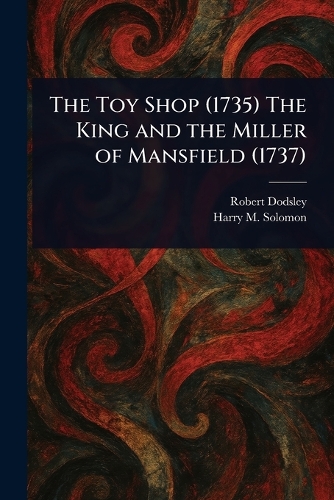 The Toy Shop (1735) The King and the Miller of Mansfield (1737)
