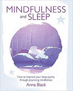 Mindfulness and Sleep: How to improve your sleep quality through practicing mindfulness