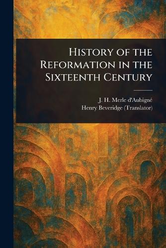 History of the Reformation in the Sixteenth Century