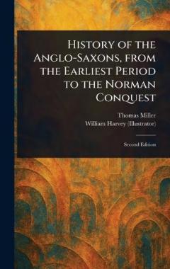 History of the Anglo-Saxons, From the Earliest Period to the Norman Conquest