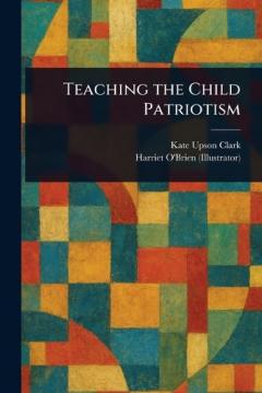 Coperta cărții Teaching the Child Patriotism