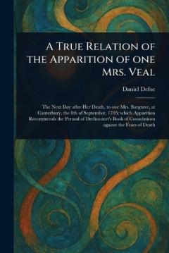 A True Relation of the Apparition of One Mrs. Veal