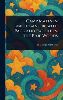 Camp Mates in Michigan; or, With Pack and Paddle in the Pine Woods