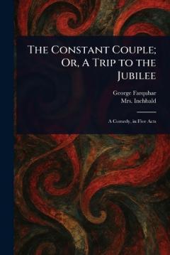 Coperta cărții The Constant Couple; Or, A Trip to the Jubilee