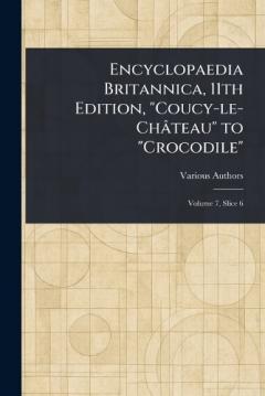 Encyclopaedia Britannica, 11th Edition, "Coucy-le-Château" to "Crocodile"
