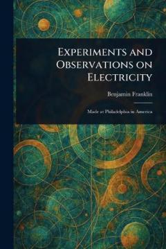 Experiments and Observations on Electricity