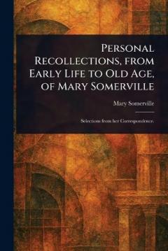 Coperta cărții Personal Recollections, From Early Life to Old Age, of Mary Somerville
