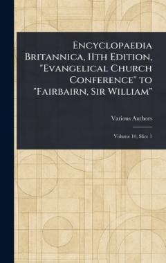 Encyclopaedia Britannica, 11th Edition, "Evangelical Church Conference" to "Fairbairn, Sir William"