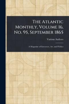 The Atlantic Monthly, Volume 16, No. 95, September 1865