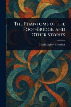Coperta cărții The Phantoms of the Foot-Bridge, and Other Stories