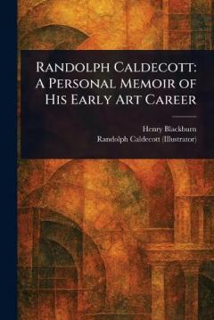 Coperta cărții Randolph Caldecott: A Personal Memoir of His Early Art Career