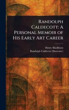Coperta cărții Randolph Caldecott: A Personal Memoir of His Early Art Career