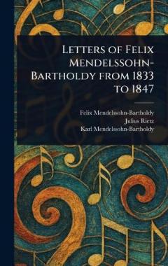 Letters of Felix Mendelssohn-Bartholdy From 1833 to 1847