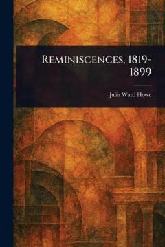 Reminiscences, 1819-1899