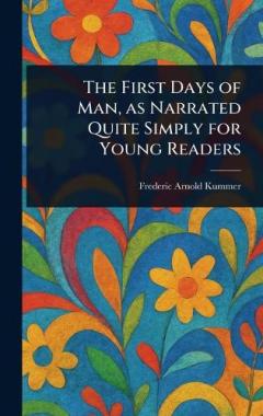 Coperta cărții The First Days of Man, as Narrated Quite Simply for Young Readers