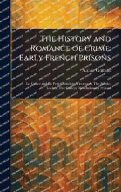The History and Romance of Crime: Early French Prisons
