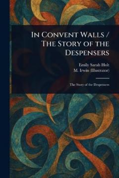 In Convent Walls / The Story of the Despensers