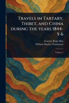 Travels in Tartary, Thibet, and China During the Years 1844-5-6