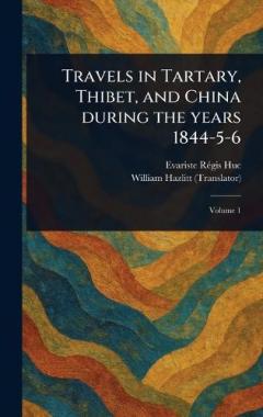 Travels in Tartary, Thibet, and China During the Years 1844-5-6