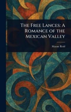 The Free Lances: A Romance of the Mexican Valley
