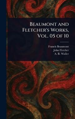 Beaumont and Fletcher's Works, Vol. 05 of 10