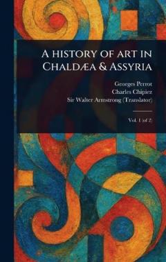 Coperta cărții A History of Art in Chaldæa & Assyria