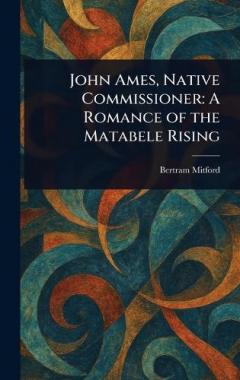 John Ames, Native Commissioner: A Romance of the Matabele Rising