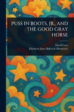 Coperta cărții Puss in Boots, Jr., and the Good Gray Horse