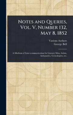 Notes and Queries, Vol. V, Number 132, May 8, 1852