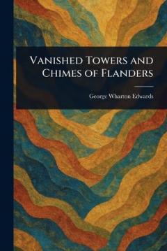 Coperta cărții Vanished Towers and Chimes of Flanders