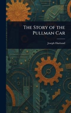 Coperta cărții The Story of the Pullman Car
