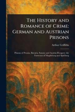 The History and Romance of Crime: German and Austrian Prisons