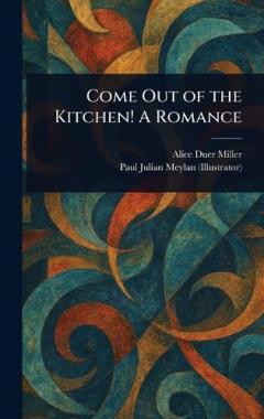 Coperta cărții Come Out of the Kitchen! A Romance