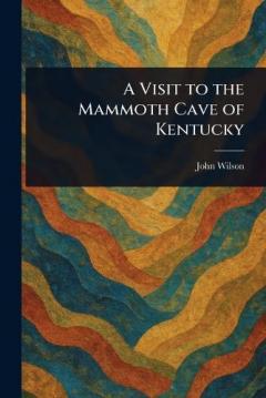 A Visit to the Mammoth Cave of Kentucky