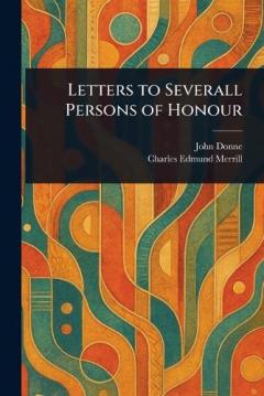 Letters to Severall Persons of Honour