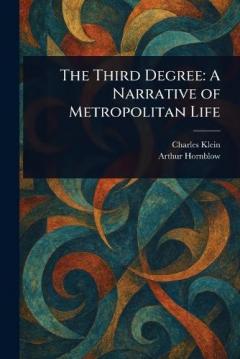 Coperta cărții The Third Degree: A Narrative of Metropolitan Life