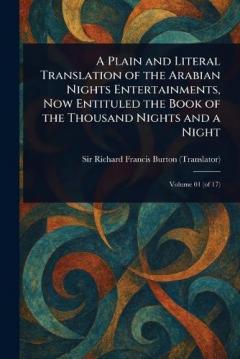 A Plain and Literal Translation of the Arabian Nights Entertainments, Now Entituled the Book of the Thousand Nights and a Night