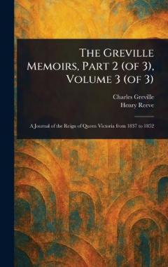 The Greville Memoirs, Part 2 (of 3), Volume 3 (of 3)