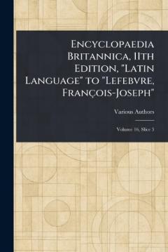 Encyclopaedia Britannica, 11th Edition, "Latin Language" to "Lefebvre, François-Joseph"