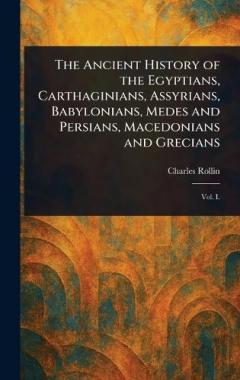Coperta cărții The Ancient History of the Egyptians, Carthaginians, Assyrians, Babylonians, Medes and Persians, Macedonians and Grecians