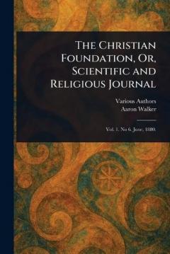 The Christian Foundation, Or, Scientific and Religious Journal