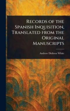 Records of the Spanish Inquisition, Translated From the Original Manuscripts
