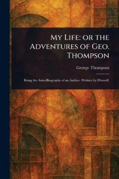 Coperta cărții My Life: or the Adventures of Geo. Thompson