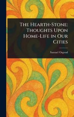 The Hearth-Stone: Thoughts Upon Home-Life in Our Cities