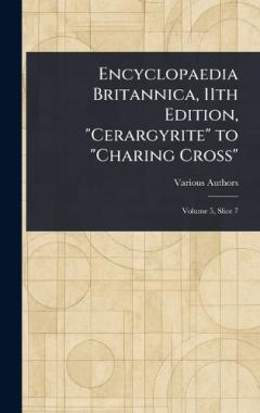 Encyclopaedia Britannica, 11th Edition, "Cerargyrite" to "Charing Cross"