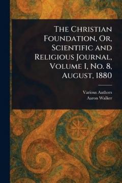 The Christian Foundation, Or, Scientific and Religious Journal, Volume I, No. 8, August, 1880