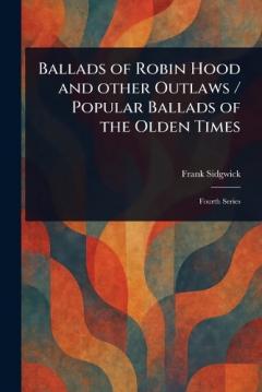 Coperta cărții Ballads of Robin Hood and Other Outlaws / Popular Ballads of the Olden Times