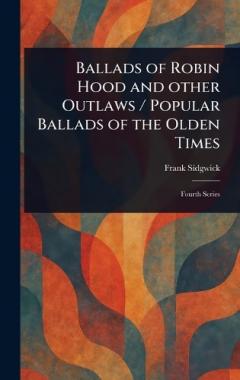 Coperta cărții Ballads of Robin Hood and Other Outlaws / Popular Ballads of the Olden Times