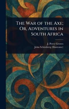 Coperta cărții The War of the Axe; Or, Adventures in South Africa
