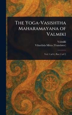 The Yoga-Vasishtha Maharamayana of Valmiki